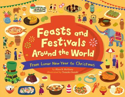 Book cover of Feasts and Festivals Around the World: From Lunar New Year to Christmas by Alice B. McGinty