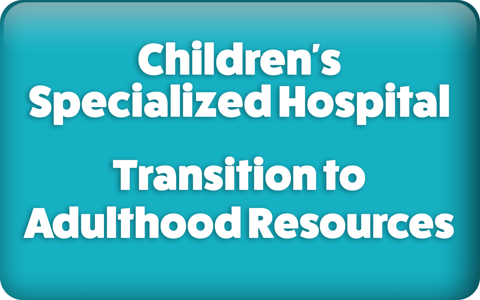 Children's Specialized Hospital Transition to Adulthood Resources